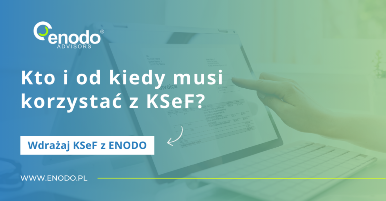 Wdrażaj KSeF z ENODO #2. Kto i od kiedy musi korzystać z KSeF?