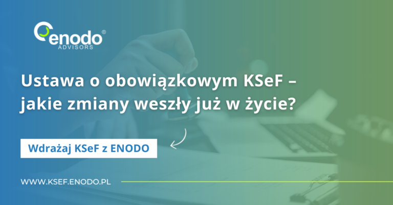 Wdrażaj KSeF z ENODO #5. Ustawa o obowiązkowym KSeF – jakie zmiany weszły już w życie?