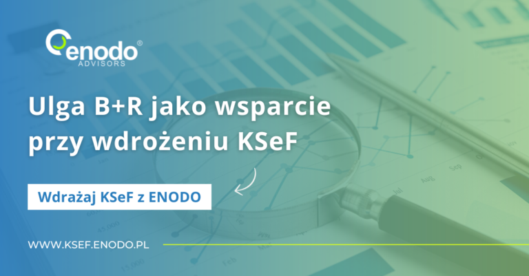 Wdrażaj KSeF z ENODO #7. Ulga B+R jako wsparcie przy wdrożeniu KSeF
