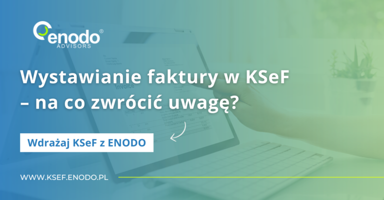 Wdrażaj KSeF z ENODO #9. Wystawianie faktury w KSeF – na co zwrócić uwagę?