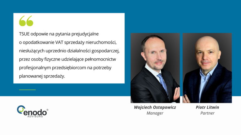 TSUE odpowie na pytania prejudycjalne o opodatkowanie VAT sprzedaży nieruchomości, niesłużących uprzednio działalności gospodarczej, przez osoby fizyczne udzielające pełnomocnictw profesjonalnym przedsiębiorcom na potrzeby planowanej sprzedaży
