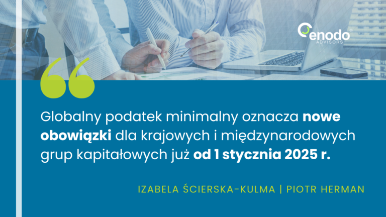 Trwają prace nad globalnym podatkiem minimalnym. Co to oznacza dla krajowych i międzynarodowych grup kapitałowych? ENODO Advisors