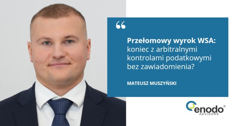 Przełomowy wyrok WSA: koniec z arbitralnymi kontrolami podatkowymi bez zawiadomienia? ENODO Advisors