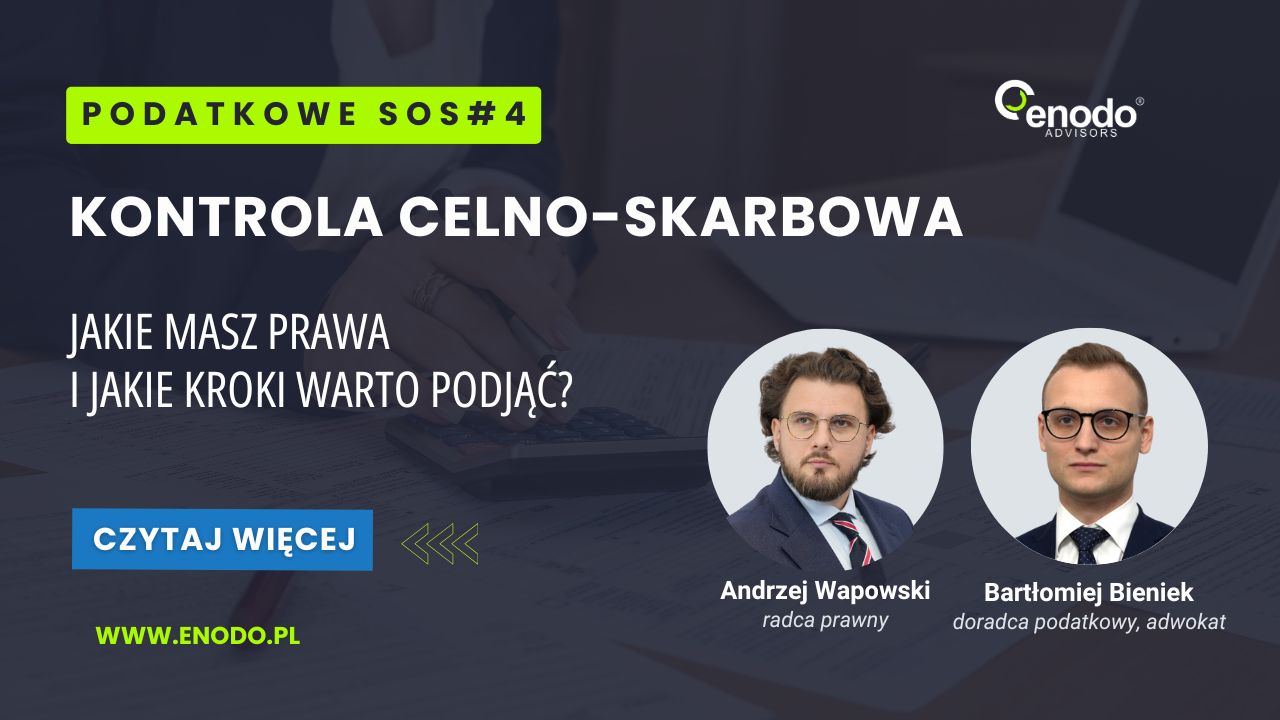 Podatkowe SOS 4 - kontrola celno-skarbowa - jakie masz prawa i jakie kroki warto podjąć?
